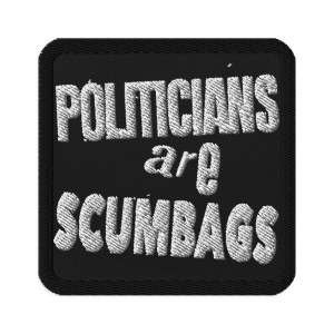 Politicians are Scumbags II 3″ square embroidered patch