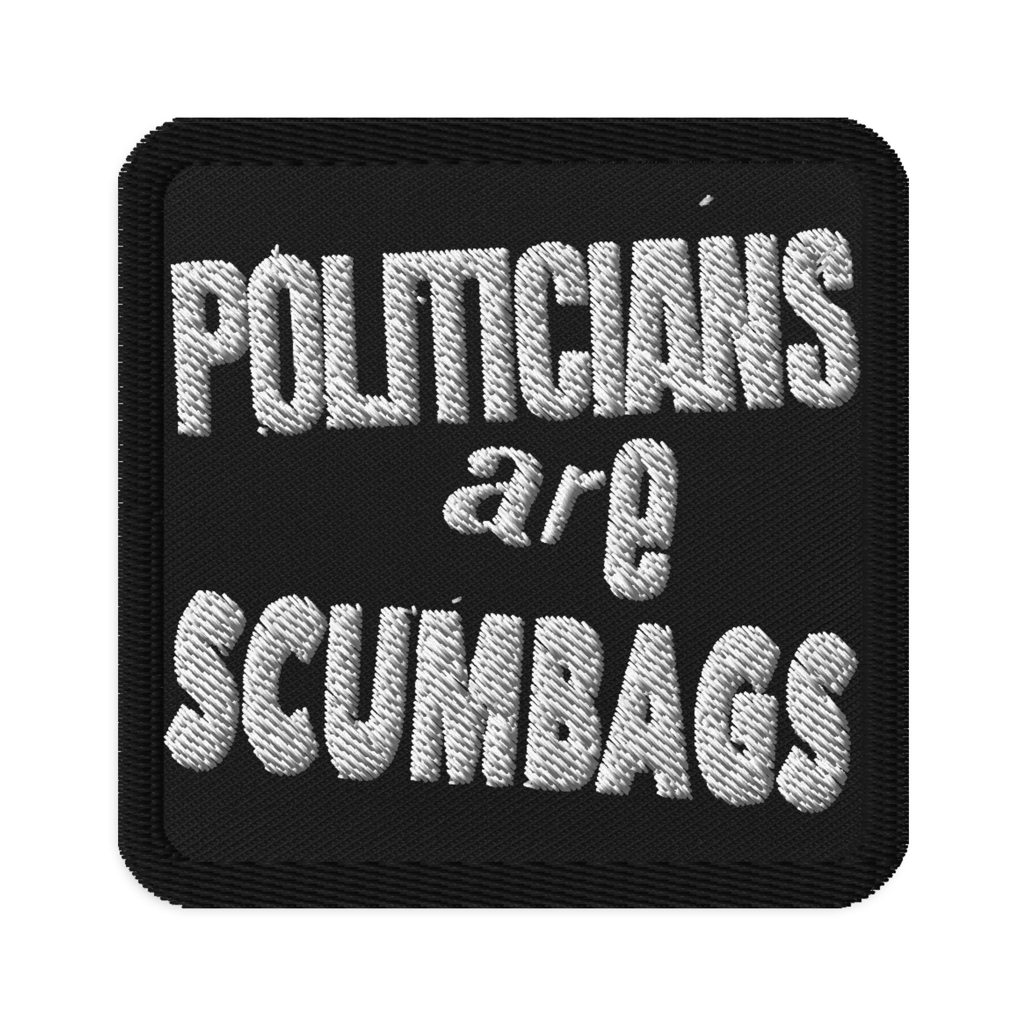 Politicians are Scumbags II 3″ square embroidered patch