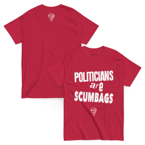 Politicians are Scumbags II t-shirt