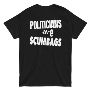 Politicians are scumbags II t-shirt